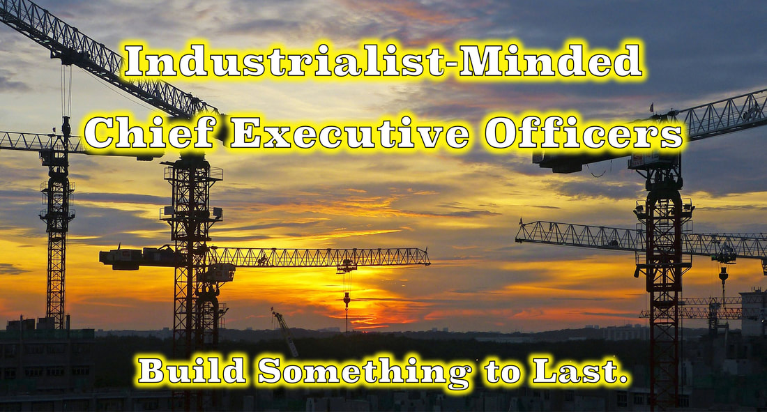 Image of cranes building with the tagline: Capitalism Needs Industrialist-Minded Chief Executive Officers.