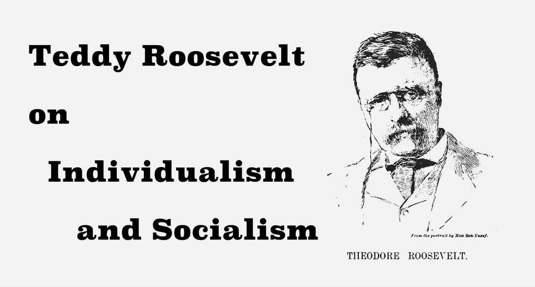 Image of Teddy Roosevelt with tagline: Roosevelt on Individualism and Socialism.